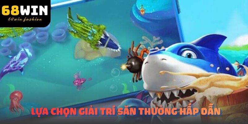 68WIN Bắn Cá lựa chọn giải trí săn thưởng hấp dẫn