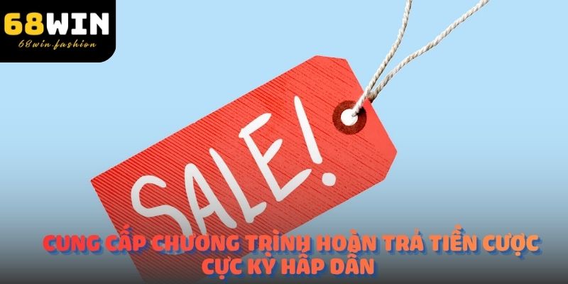 68win cung cấp chương trình hoàn trả tiền cược cực kỳ hấp dẫn