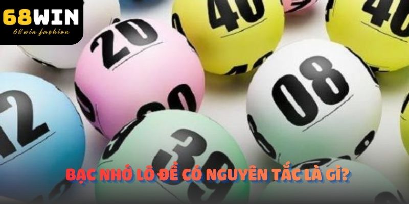 Bạc nhớ lô đề có nguyên tắc là gì?