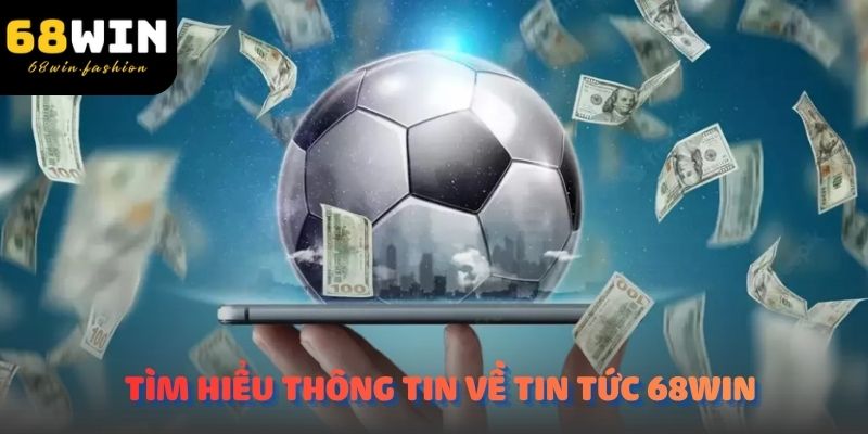 Bạn đang tìm hiểu thông tin về tin tức 68Win