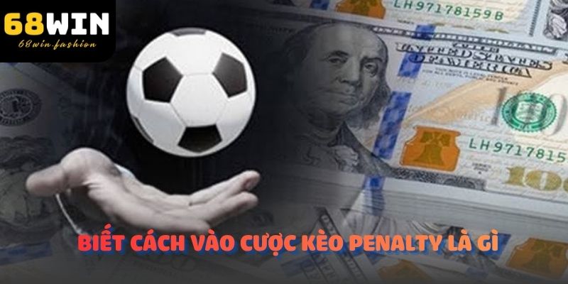Biết cách vào cược kèo penalty là gì