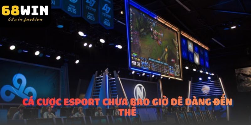 Cá cược esport chưa bao giờ dẽ dàng đến thế