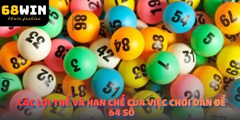 Các lợi thế và hạn chế của việc chơi dàn đề 64 số