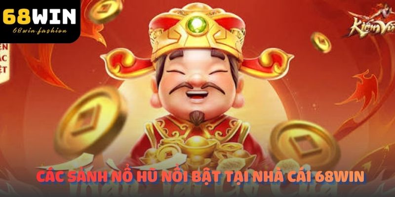 Các sảnh Nổ Hũ nổi bật tại nhà cái 68Win