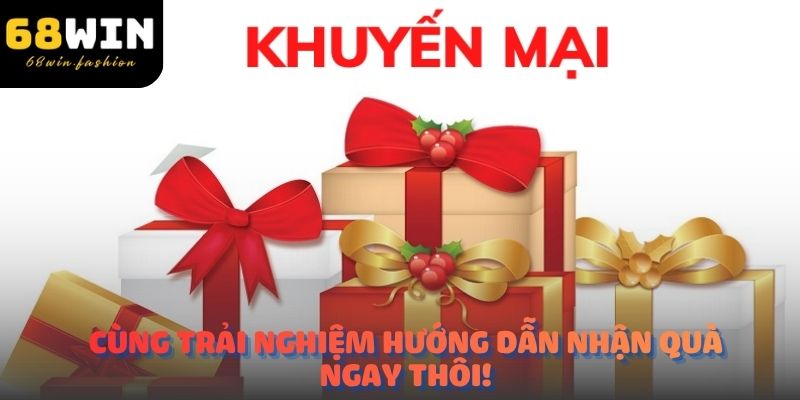 Cùng trải nghiệm hướng dẫn nhận quà ngay thôi!