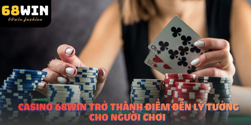 Điều gì khiến Casino 68Win trở thành điểm đến lý tưởng cho người chơi