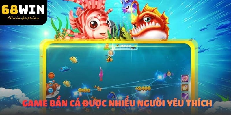Game bắn cá được nhiều người yêu thích