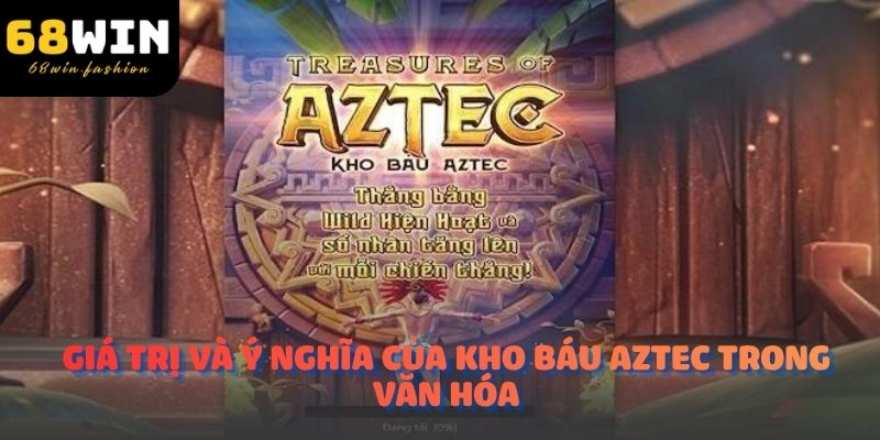 Giá Trị Và Ý Nghĩa Của Kho Báu Aztec Trong Văn Hóa