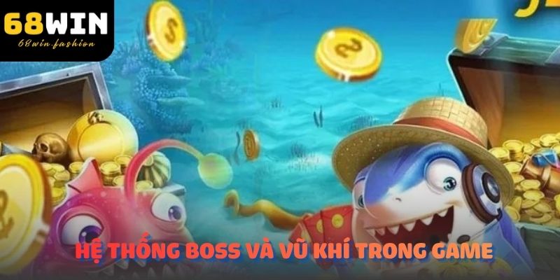 Hệ thống boss và vũ khí trong game bắn cá trực tuyến