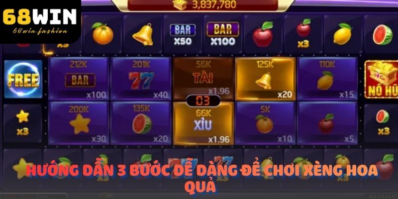Hướng dẫn 3 bước dễ dàng để chơi xèng hoa quả trên 68Win