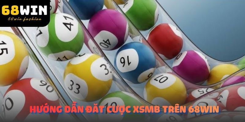 Hướng dẫn đặt cược XSMB trên 68Win