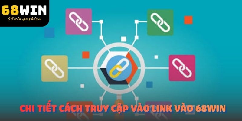 Hướng dẫn người chơi chi tiết cách truy cập vào Link vào 68win