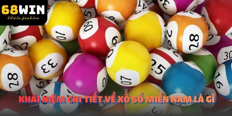 Khái niệm chi tiết về xổ số miền nam là gì 