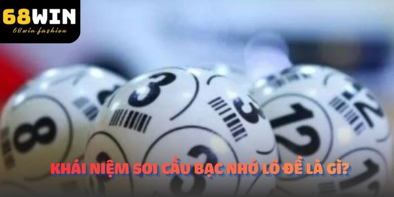 Khái niệm soi cầu bạc nhớ lô đề là gì?