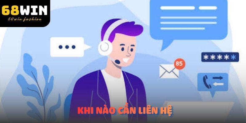 Khi nào cần liên hệ với 68Win