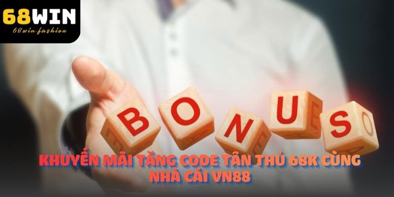 Khuyến mãi tặng code tân thủ 68k cùng nhà cái 68WIN