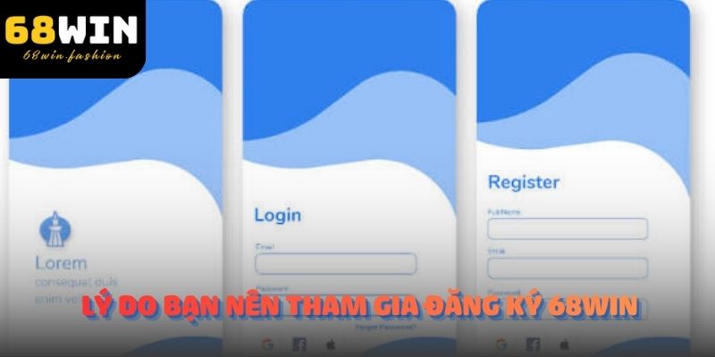 Lý do bạn nên tham gia đăng ký 68Win 