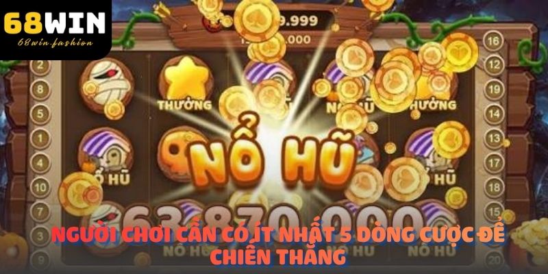 Người chơi cần có ít nhất 5 dòng cược để chiến thắng