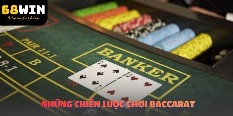 Những chiến lược chơi baccarat cực kỳ hiệu quả tại 68WIN