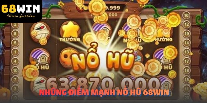Những điểm mạnh khiến Nổ Hũ 68Win thu hút người chơi