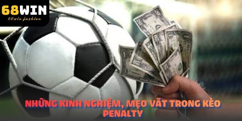 Những kinh nghiệm, mẹo vặt trong kèo penalty là gì