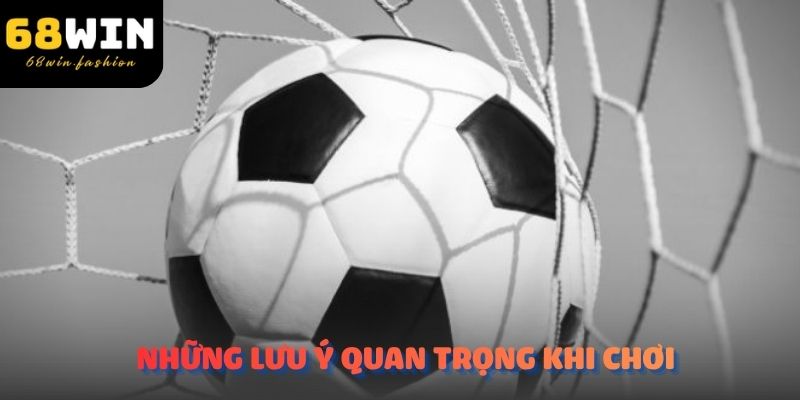 Những lưu ý quan trọng khi chơi thể loại kèo siêu hot này