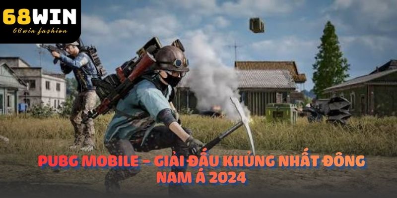 PUBG Mobile - Giải đấu khủng nhất Đông Nam Á 2024