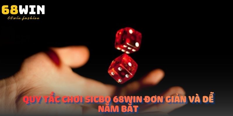 Quy tắc chơi Sicbo 68Win đơn giản và dễ nắm bắt