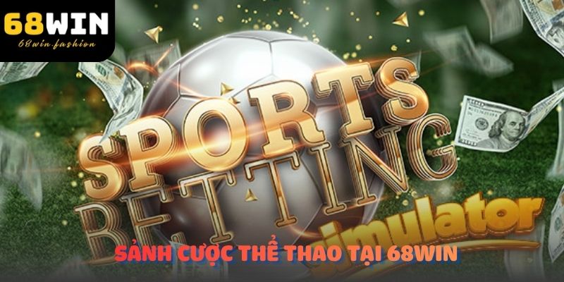 Sảnh cược thể thao tại nhà cái 68Win