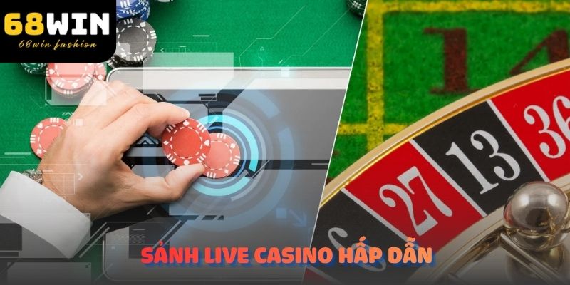 Sảnh live casino hấp dẫn tại 68Win
