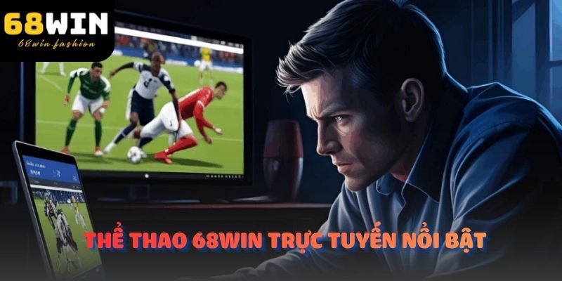 Thể thao 68Win là một trong những thương hiệu cá cược trực tuyến nổi bật