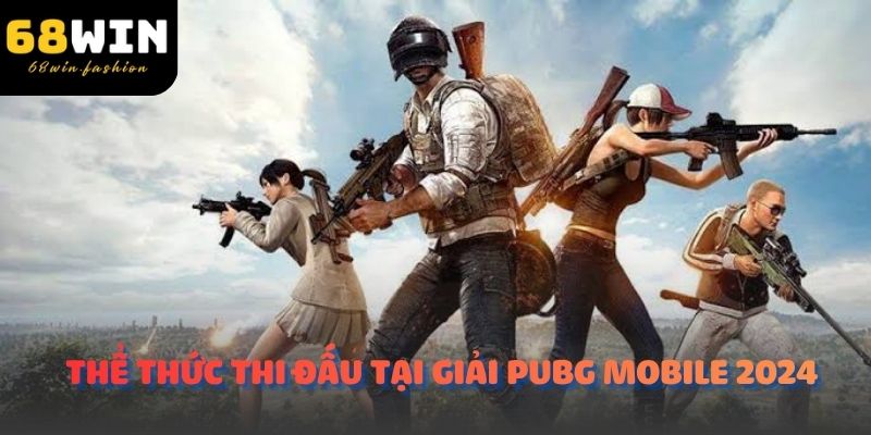 Thể thức thi đấu tại giải PUBG Mobile 2024