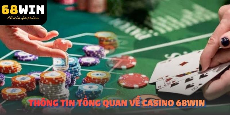 Thông tin tổng quan về Casino 68Win dành cho người chơi mới