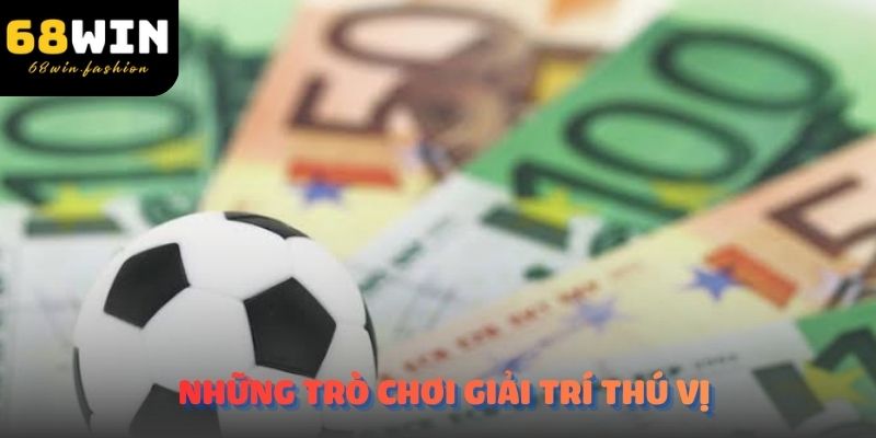 Tìm hiểu về những trò chơi giải trí thú vị