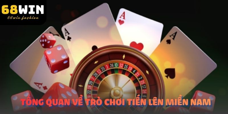 Tổng quan về trò chơi tiến lên miền Nam tại cổng game 68Win