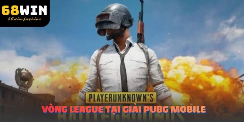 Vòng League tại giải PUBG Mobile